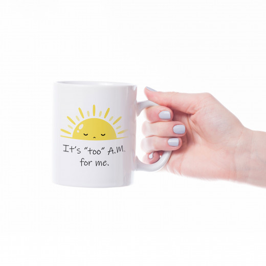 Dumyah Coffee Mug, It's "Too" A.m. For Me Design, White Color